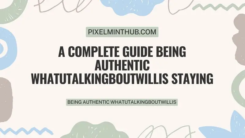 being authentic whatutalkingboutwillis